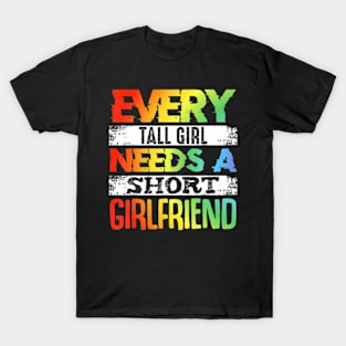 Every Tall Girl Needs Short Girlfriend Lesbian Pride Month T-Shirt